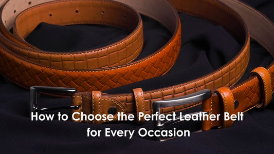 How to Choose the Perfect Leather Belt for Every Occasion